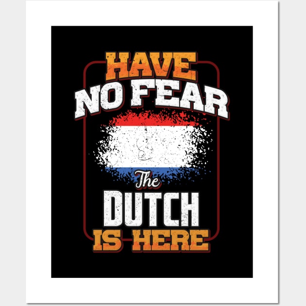 Dutch Flag  Have No Fear The Dutch Is Here - Gift for Dutch From Netherlands Wall Art by Country Flags